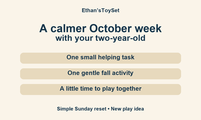 Ethan’sToySet Sunday reset checklist: one small helping task, one gentle fall activity, and a little time to play together with your two-year-old.